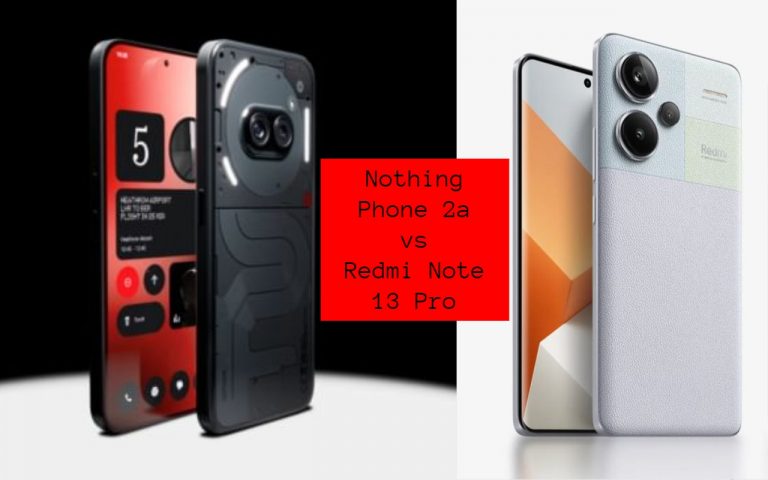 Nothing Phone 2a vs Redmi Note 13 Pro : 25 हजार के बजट में कौन है बेस्ट?