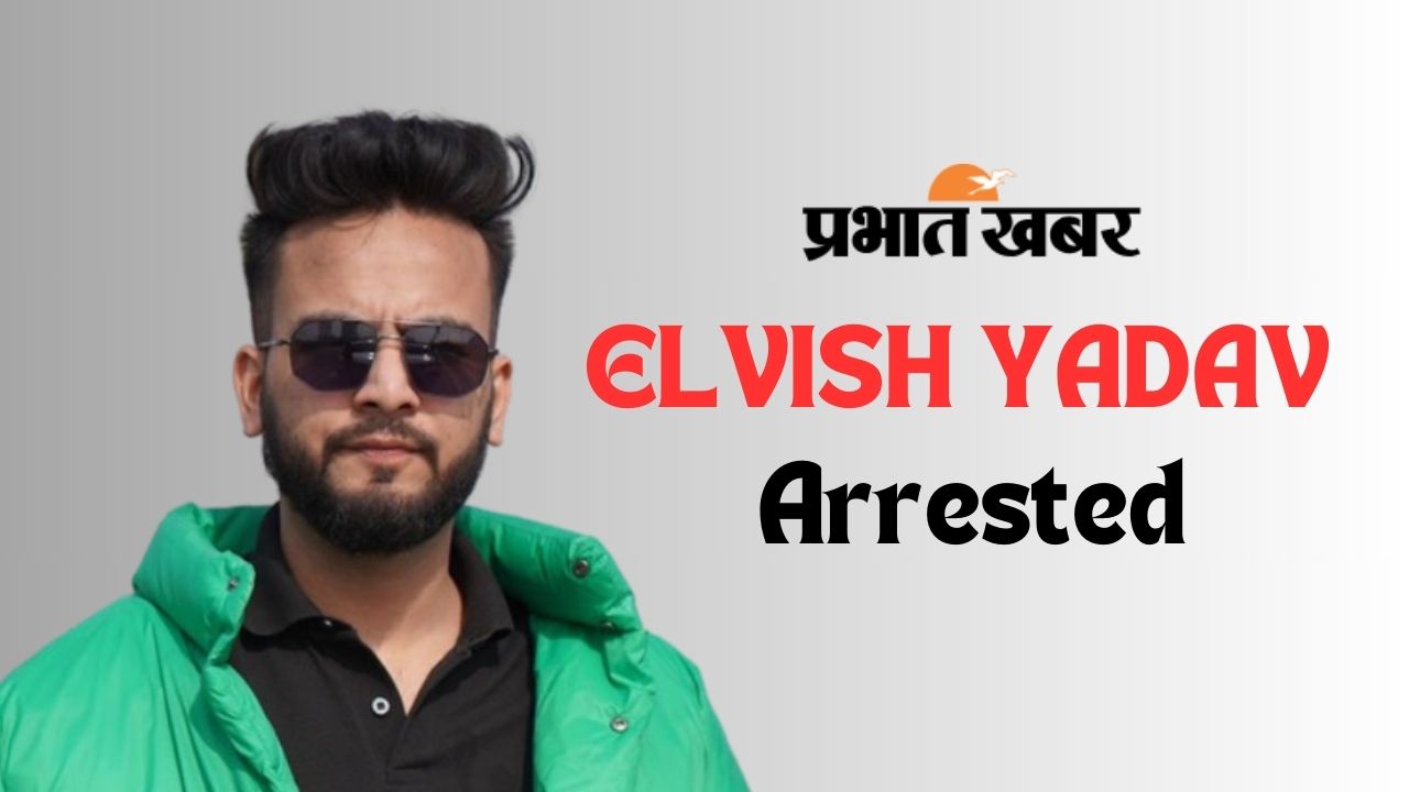 Elvish Yadav Arrested