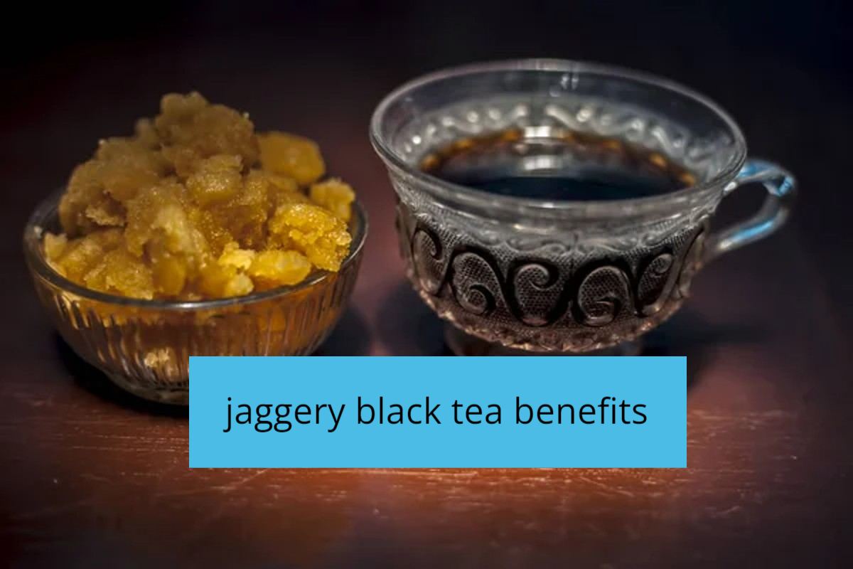 jaggery black tea benefits