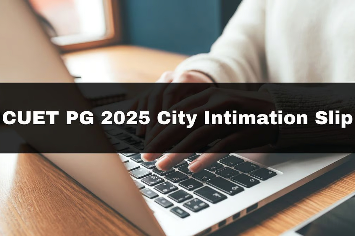 CUET PG 2025 City Intimation Slip Out