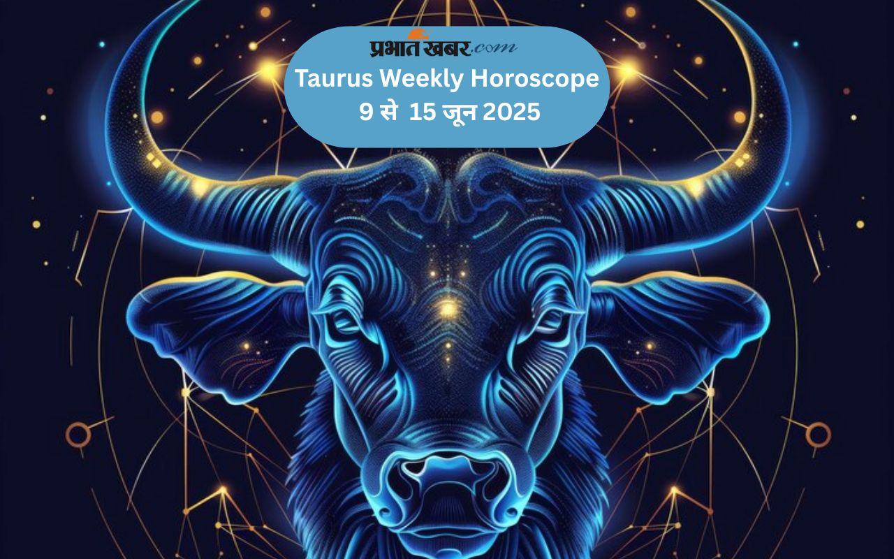 Taurus Weekly Horoscope 9 to 15 June 2025 in Hindi