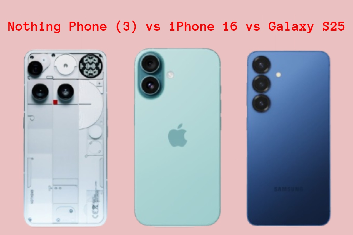 Nothing Phone 3 vs iPhone 16 vs Galaxy S25
