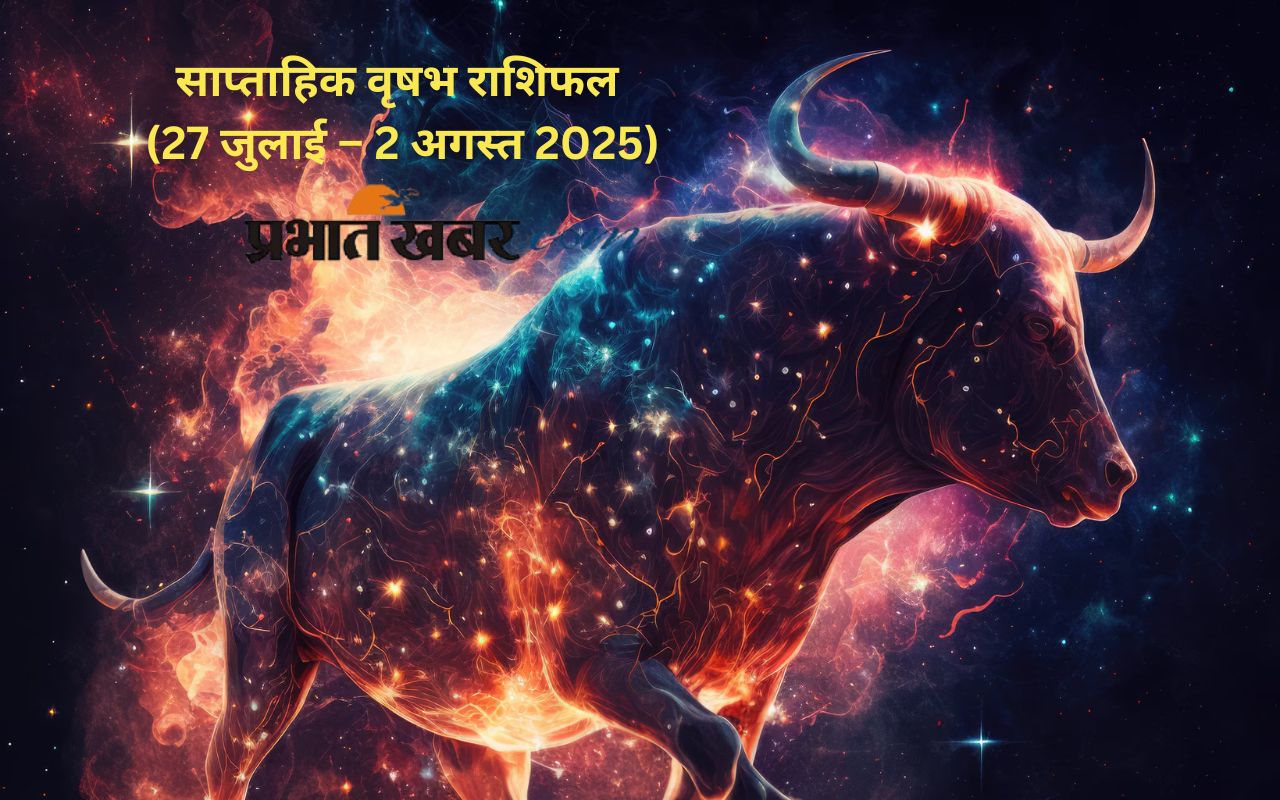 Saptahik Taurus Rashifal 28 July to 3 August 2025 in Hindi